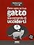 Come capire se il tuo gatto sta cercando di ucciderti
