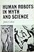 Human Robots in Myth and Science
