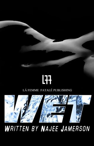 Wet ( La' Femme Fatale' Publishing)