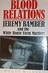 Blood Relations: Jeremy Bamber and the White House Farm Murders