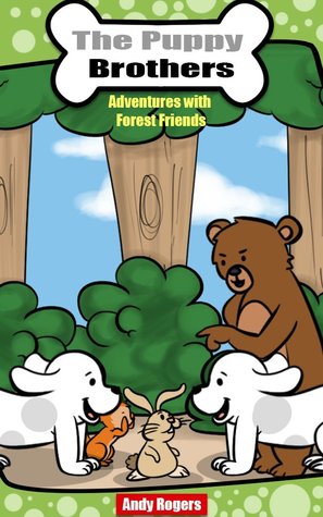 The Puppy Brothers Adventures with Forest Friends - Children's Picture Book for ages 3 to 8 (Meet The Forest Friends)
