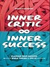 Inner Critic Inner Success by Stacey Sargent Inner Critic Inner Success by Stacey Sargent