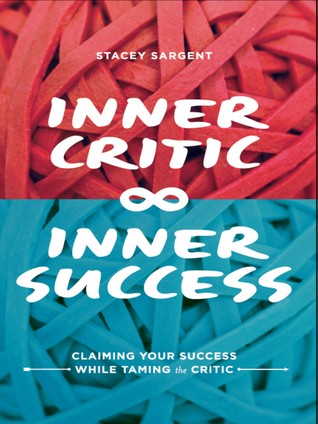 Inner Critic Inner Success: Claiming Your Success While Taming the Critics (Paperback)