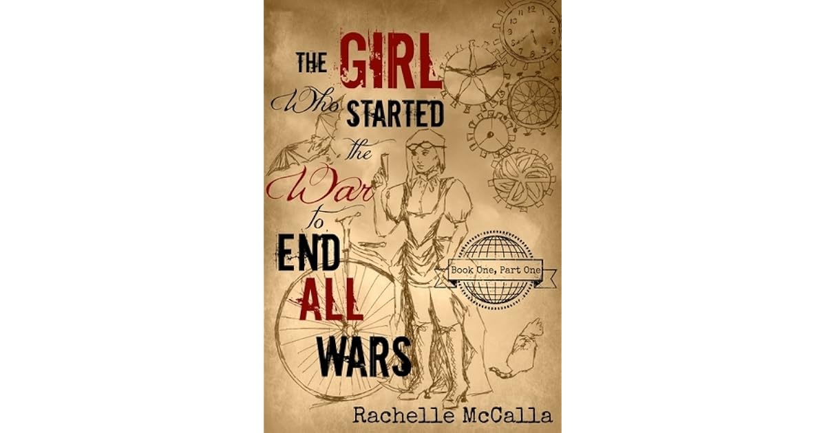 The Girl Who Started the War to End All Wars, Part 1 by Rachelle McCalla