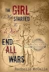 The Girl Who Started the War to End All Wars, Part 1 by Rachelle McCalla