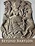 Beyond Babylon: Art Trade and Diplomacy in the 2nd Millenium BC