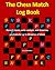 The Chess Match Log Book: Record Moves, Write Analysis, And Draw Key Positions For Up To 50 Games Of Chess
