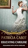 Educating Caroline - Pelajaran Cinta untuk Caroline by Patricia Cabot