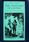 The Anatomy of Loving: The Story of Man's Quest to Know What Love Is The Anatomy of Loving: The Story of Man's Quest to Know What Love Is