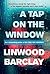 A Tap on the window by Linwood Barclay