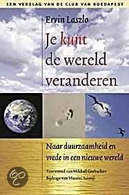Je kunt de wereld veranderen: naar duurzaamheid en vrede in een nieuwe wereld. Een verslag van de Club van Budapest