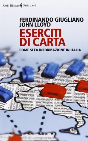 Eserciti di carta. Come si fa informazione in Italia