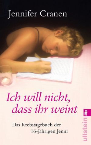 Ich Will Nicht, Dass Ihr Weint!Das Krebstagebuch Der 16 Jährigen Jenni (Paperback)