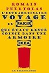 L'extraordinaire voyage du fakir qui était resté coincé dans ... by Romain Puértolas