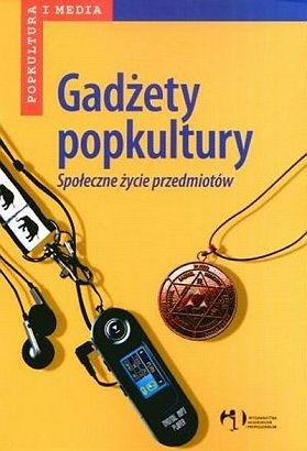Gadżety popkultury. Społeczne życie przedmiotów (Paperback)