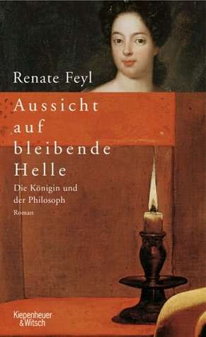 Aussicht auf bleibende Helle. Die Königin und der Philosoph