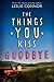 The Things You Kiss Goodbye