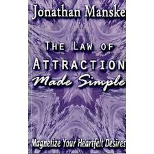 The Law of Attraction Made Simple - Magnetize Your Heartfelt Desires