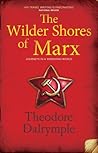 The Wilder Shores of Marx by Theodore Dalrymple