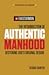 The Resurrection of Authentic Manhood: Restoring God's Original Design