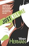 Just Kill Me by Wendy Herman