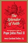 Splendor of Faith: The Theological Vision of Pope John Paul II Splendor of Faith: The Theological Vision of Pope John Paul II
