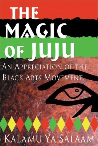 The Magic of Juju: An Appreciation of the Black Arts Movement