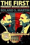 The First: President Barack Obama's Road to the White House as Originally Reported by Roland S. Martin