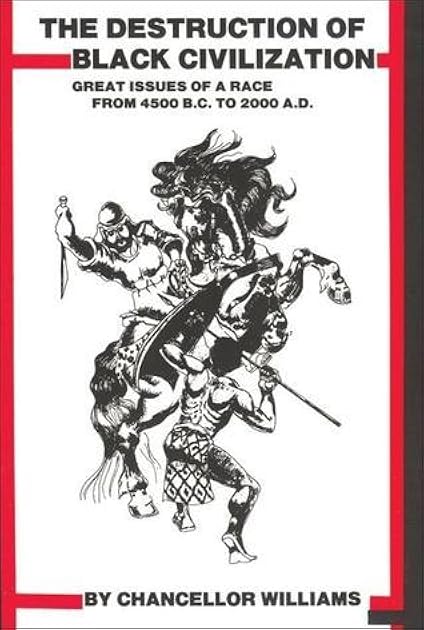 Destruction of Black Civilization: Great Issues of a Race From 4500 B.C. To 2000 A.D.