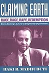 Claiming Earth: Race, Rage, Rape, Redemption: Blacks Seeking a Culture of Enlightened Empowerment Claiming Earth: Race, Rage, Rape, Redemption: Blacks Seeking a Culture of Enlightened Empowerment