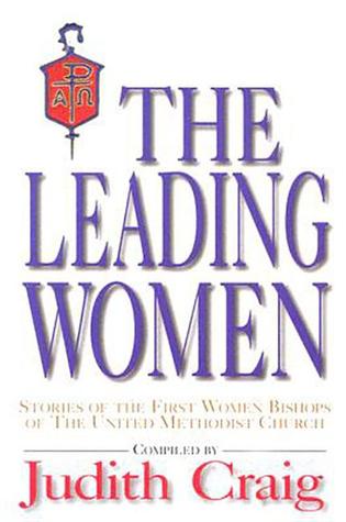 The Leading Women: Stories of the First Women Bishops of the United Methodist Church (Paperback)