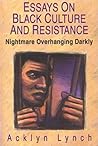 Nightmare Overhanging Darkly: Essays on Black Culture and Resistance Nightmare Overhanging Darkly: Essays on Black Culture and Resistance