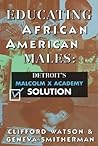 Educating African American Males: Detroit's Malcolm X Academy Solution