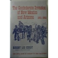 Confederate Invasion of New Mexico and Arizona, 1861-1862. (Great West and Indian Series, Vol. 13)