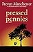 Pressed Pennies by Steven Manchester author of... Pressed Pennies by Steven Manchester author of...