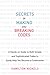 Secrets of Making and Breaking Codes: A Hands-on Guide to Both Simple and Sophisticated Codes to Easily Help You Become a Codemaster
