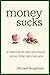 Money Sucks: A Memoir on Why Too Much or Too Little Can Ruin You