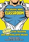 The Graphic Novel Classroom by Maureen Bakis