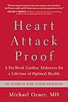 Heart Attack Proof: A Six-Week Cardiac Makeover for a Lifetime of Optimal Health Heart Attack Proof: A Six-Week Cardiac Makeover for a Lifetime of Optimal Health