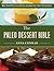 The Paleo Dessert Bible: More Than 100 Delicious Recipes for Grain-Free, Dairy-Free Desserts