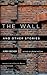 The Wall: And Other Stories