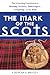 Mark of the Scots: Their Astonishing Contributions to History, Science, Democracy, Literature, and the Arts
