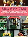 Brick Fairy Tales: Cinderella, Rapunzel, Snow White and the Seven Dwarfs, Hansel and Gretel, and More