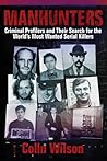 Manhunters: Criminal Profilers and Their Search for the World's Most Wanted Serial Killers