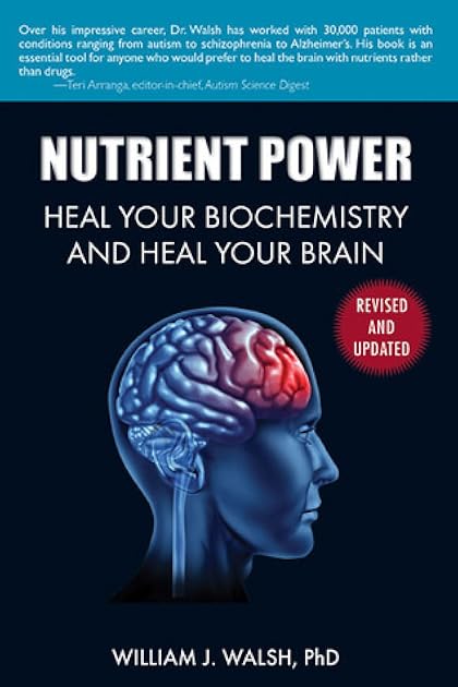 Nutrient Power: Heal Your Biochemistry and Heal Your Brain