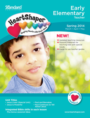 Early Elementary Teacher Spring 2014 (HeartShaper® Children s Curriculum)