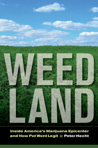 Weed Land: Inside America's Marijuana Epicenter and How Pot Went Legit
