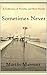 Sometimes Never (A Collection of Novellas and Short Stories)