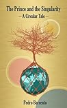 The Prince and the Singularity - A Circular Tale by Pedro Barrento