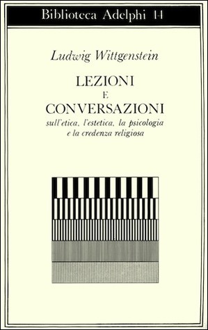Lezioni e conversazioni sull'etica, l'estetica, la psicologia e la credenza religiosa